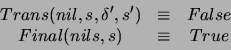 \begin{displaymath}
\begin{array}{ccc}
Trans(nil,s,\delta ',s') & \equiv & False\\
Final(nils,s) & \equiv & True
\end{array}\end{displaymath}