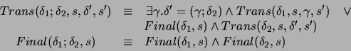 \begin{displaymath}
\begin{array}{cccc}
Trans(\delta _{1};\delta _{2},s,\delta '...
... \, \, \, \, \, \, \, \, \, \, \, \, \, \, \, \, &
\end{array}\end{displaymath}