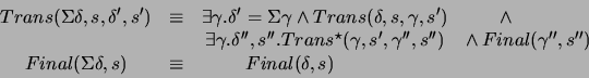 \begin{displaymath}
\begin{array}{cccc}
Trans(\Sigma \delta ,s,\delta ',s') & \e...
... \, \, \, \, \, \, \, \, \, \, \, \, \, \, \, \, &
\end{array}\end{displaymath}