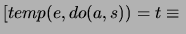 \( [temp(e,do(a,s))=t\equiv {} \)