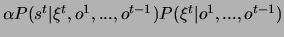 \( \alpha P(s^{t}\vert\xi ^{t},o^{1},...,o^{t-1})P(\xi ^{t}\vert o^{1},...,o^{t-1}) \)