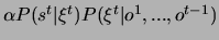 \( \alpha P(s^{t}\vert\xi ^{t})P(\xi ^{t}\vert o^{1},...,o^{t-1}) \)