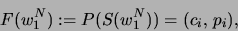 \begin{displaymath}
F(w^{N}_{1}):=P(S(w^{N}_{1}))=(c_{i},\, p_{i}),\end{displaymath}