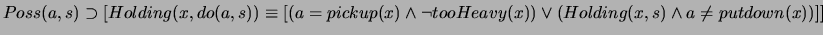 \( Poss(a,s)\supset [Holding(x,do(a,s))\equiv [(a=pickup(x)\wedge \neg tooHeavy(x))\vee (Holding(x,s)\wedge a\neq putdown(x))]] \)